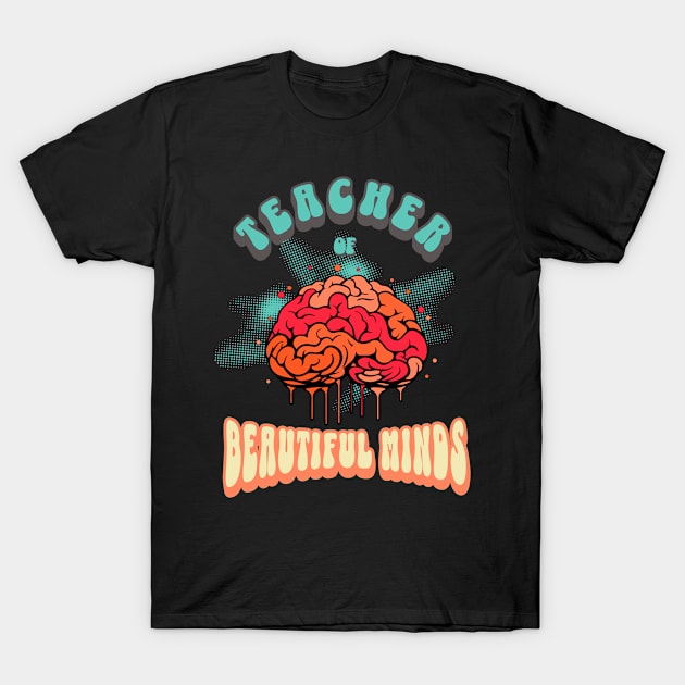 Teacher of Beautiful Minds Tee T-Shirt by Quirk Prints